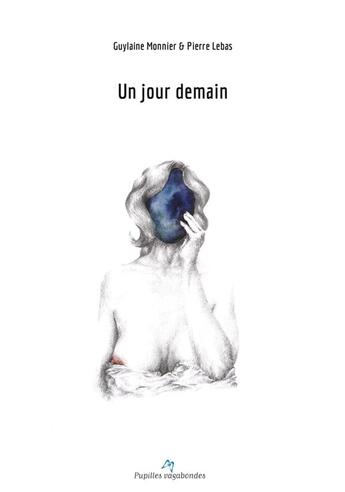 Couverture du livre « Un jour demain » de Guylaine Monnier et Pierre Lebas aux éditions Pupilles Vagabondes