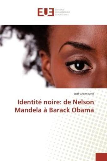 Couverture du livre « Identité noire: de Nelson Mandela à Barack Obama » de Joël Groeneveld aux éditions Editions Universitaires Europeennes