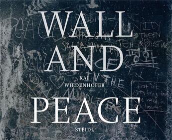 Couverture du livre « Kai Wiedenhofer : wall and peace » de Kai Wiedenhofer aux éditions Steidl