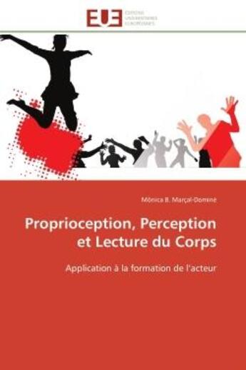 Couverture du livre « Proprioception, perception et lecture du corps - application a la formation de l'acteur » de B. Marcal-Domine M. aux éditions Editions Universitaires Europeennes