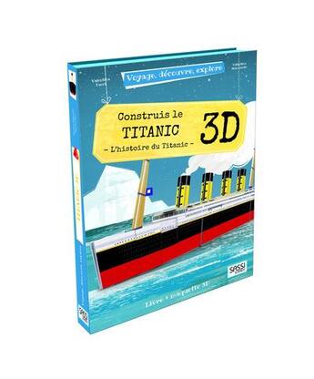 Couverture du livre « Voyage, découvre, explore : construis le Titanic 3D ; l'histoire du Titanic » de Valentina Facci et Valentina Manuzzato aux éditions Sassi