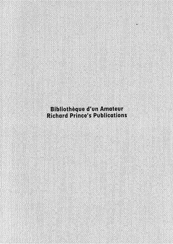 Couverture du livre « Bibliothèque d'un amateur : Richard Prince's publications » de Richard Prince aux éditions Christophe Daviet-thery