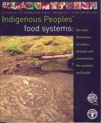 Couverture du livre « Indigenous peoples'food systems: the many dimensions of culture, diversity and environment for nutri » de Kuhnlein Harriet V. aux éditions Fao