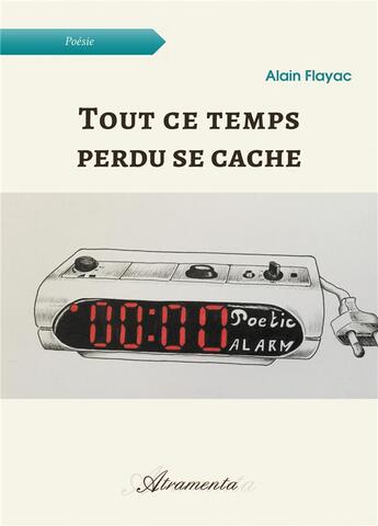 Couverture du livre « Tout ce temps perdu se cache » de Alain Flayac aux éditions Atramenta