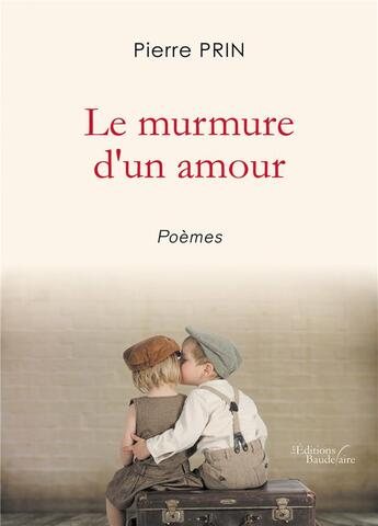 Couverture du livre « Le murmure d'un amour » de Pierre Prin aux éditions Baudelaire