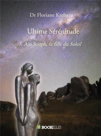 Couverture du livre « Ultime sérénitude t.5 ; Aïn Souph, la fille du soleil » de Floriane Krebs aux éditions Bookelis