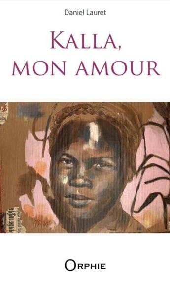 Couverture du livre « Kalla, mon amour » de Daniel Lauret aux éditions Orphie