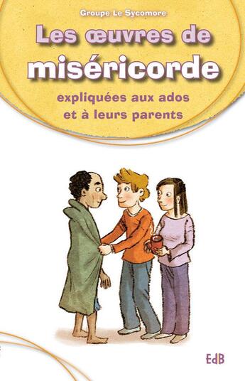 Couverture du livre « Les oeuvres de la miséricorde expliquées aux ados et à leurs parents » de Silvia Vecchini aux éditions Des Beatitudes