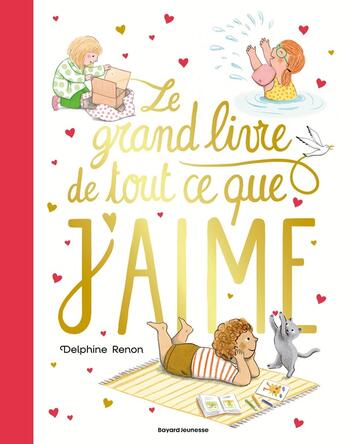 Couverture du livre « Le grand livre de tout ce que j'aime : Un tendre inventaire du quotidien pour savourer tous les petits moments qu'aime un enfant » de Delphine Renon aux éditions Bayard Jeunesse