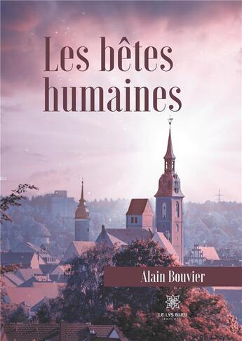 Couverture du livre « Les bêtes humaines » de Alain Bouvier aux éditions Le Lys Bleu