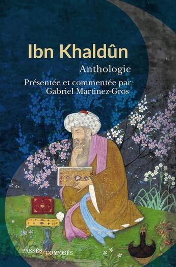 Couverture du livre « Ibn Khaldun : anthologie » de Gabriel Martinez-Gros aux éditions Passes Composes