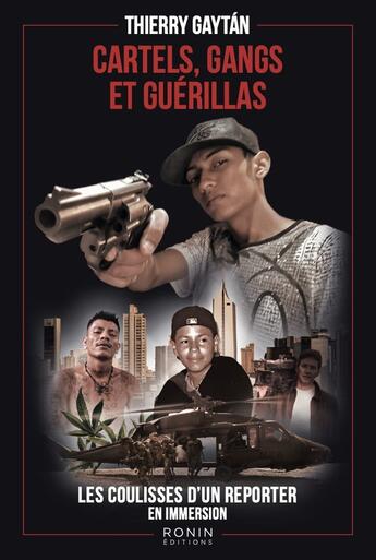 Couverture du livre « Cartels, gangs et guérillas : Les coulisses d'un reporter en immersion » de Thierry Gaytan aux éditions Ronin Editions