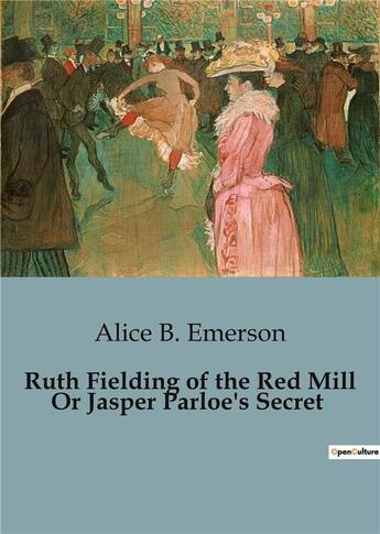 Couverture du livre « Ruth fielding of the red mill or jasper parloe's secret » de Emerson Alice B. aux éditions Culturea