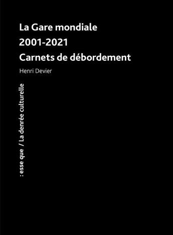 Couverture du livre « La gare mondiale 2001-2021 : Carnets de débordement » de Henri Devier aux éditions Esse Que