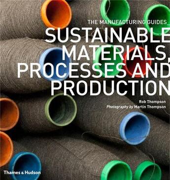 Couverture du livre « Sustainable materials, processes and production (manufacturing guides) » de Rob Thompson aux éditions Thames & Hudson