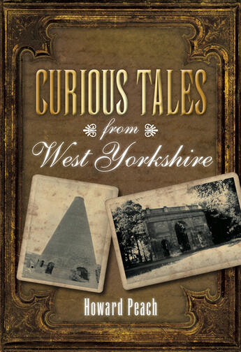 Couverture du livre « Curious Tales from West Yorkshire » de Peach Howard aux éditions History Press Digital