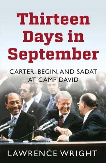 Couverture du livre « THIRTEEN DAYS IN SEPTEMBER - CARTER, BEGIN, AND SADAT AT CAMP DAVID » de Lawrence Wright aux éditions Oneworld