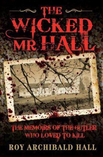 Couverture du livre « The Wicked Mr Hall - The Memoirs or a Real-Life Murderer » de Hall Roy Archibald aux éditions Blake John Digital