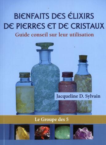 Couverture du livre « Bienfaits des élixirs de pierres et de cristaux » de Jacqueline D. Sylvain aux éditions Paume De Saint Germain