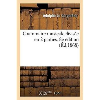 Couverture du livre « Grammaire musicale divisee en 2 parties. 8e edition » de Le Carpentier A. aux éditions Hachette Bnf