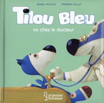 Couverture du livre « Tilou Bleu va chez le docteur » de Daniel Picouly et Frederic Pillot aux éditions Larousse