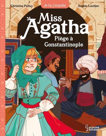 Couverture du livre « Miss Agatha : piège à Constantinople » de Christine Palluy et Sophie Leullier aux éditions Larousse