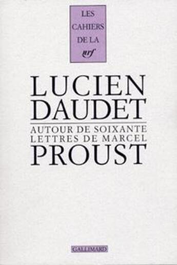 Couverture du livre « Les cahiers de la NRF : autour de soixante lettres de Marcel Proust » de Lucien Daudet aux éditions Gallimard