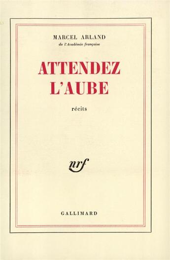 Couverture du livre « Attendez l'aube » de Marcel Arland aux éditions Gallimard