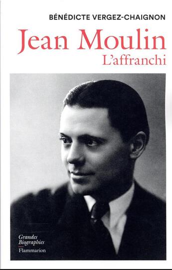 Couverture du livre « Jean Moulin, l'affranchi » de Bénédicte Vergez-Chaignon aux éditions Flammarion