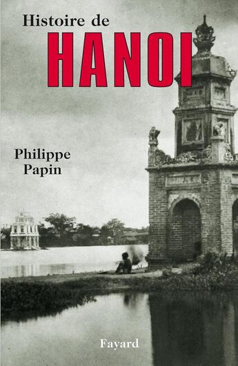 Couverture du livre « Histoire de Hanoi » de Philippe Papin aux éditions Fayard