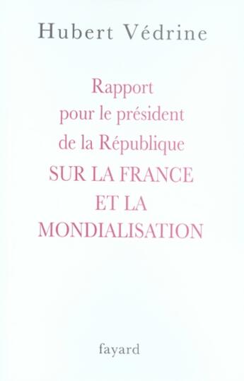 Couverture du livre « Rapport pour le président de la République sur la France et la mondialisation » de Vedrine-H aux éditions Fayard