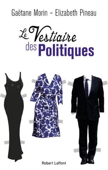 Couverture du livre « Le vestiaire des politiques » de Gaetane Morin et Elizabeth Pineau aux éditions Robert Laffont