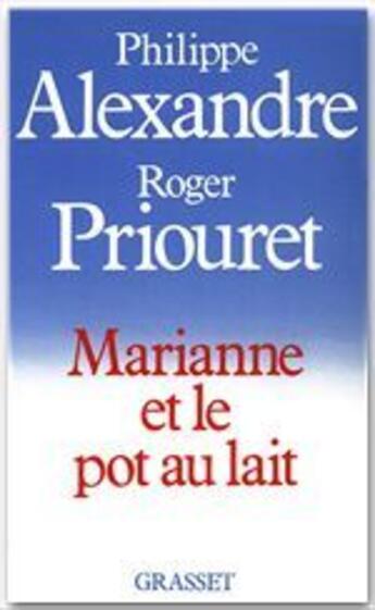 Couverture du livre « Marianne et le pot au lait » de Roger Priouret et Philippe Alexandre aux éditions Grasset