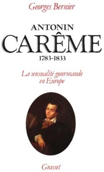 Couverture du livre « Antonin Carême 1783-1833 » de Georges Bernier aux éditions Grasset Et Fasquelle