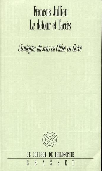 Couverture du livre « Le détour et l'accès ; stratégie du sens en Chine, en Grèce » de François Jullien aux éditions Grasset