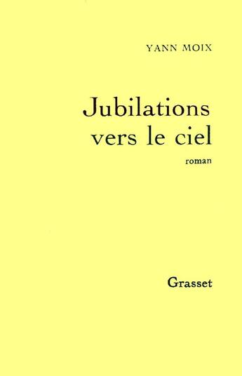 Couverture du livre « Jubilations vers le ciel » de Yann Moix aux éditions Grasset