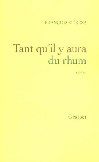 Couverture du livre « Tant qu'il y aura du rhum » de François Ceresa aux éditions Grasset