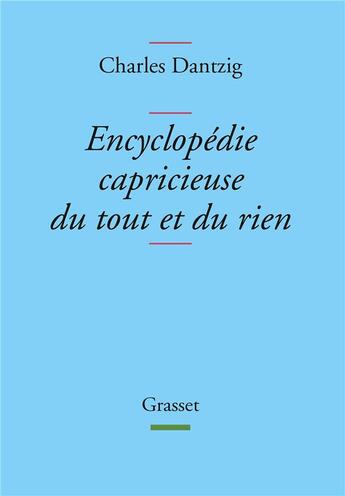 Couverture du livre « Encyclopédie capricieuse du tout et du rien » de Charles Dantzig aux éditions Grasset