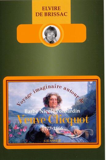 Couverture du livre « Voyage imaginaire autour de Barbe Nicole Ponsardin veuve Cliquot (1777-1866) » » de Elvire De Brissac aux éditions Grasset