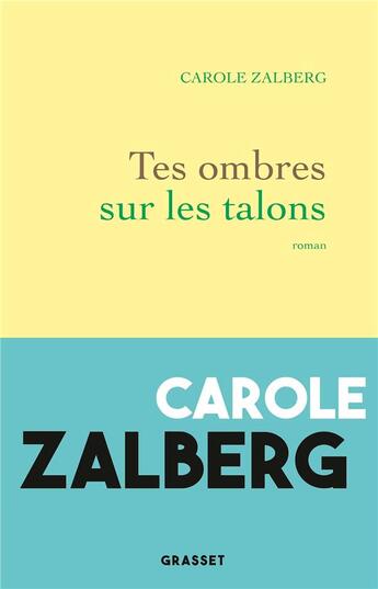 Couverture du livre « Tes ombres sur les talons » de Carole Zalberg aux éditions Grasset Et Fasquelle