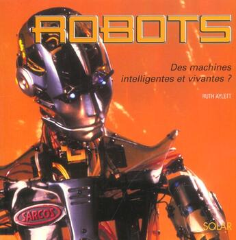 Couverture du livre « Robots ; Des Machines Intelligentes Et Vivantes ? » de Ruth Aylett aux éditions Solar