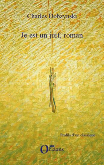 Couverture du livre « Je est un juif, roman » de Charles Dobzynski aux éditions Orizons