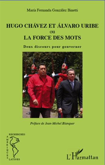 Couverture du livre « Hugo Chávez et Alvaro Uribe ou la force des mots ; deux discours pour gouverner » de Maria Fernanda Gonzales Binetti aux éditions L'harmattan