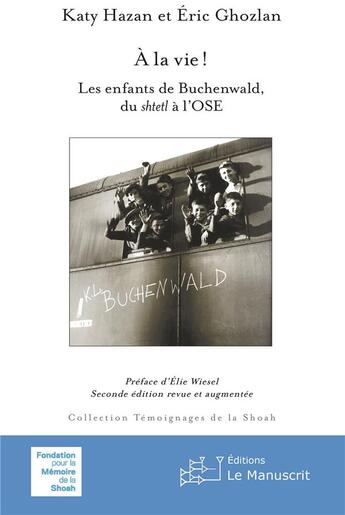 Couverture du livre « À la vie ! : les enfants de Buchenwald, du shtetl a l'OSE (2e édition) » de Katy Hazan et Eric Ghozlan aux éditions Le Manuscrit