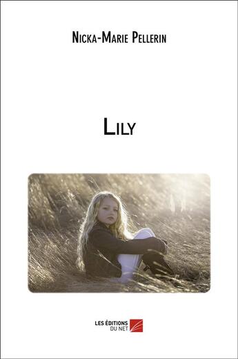 Couverture du livre « Lily » de Nicka-Marie Pellerin aux éditions Editions Du Net