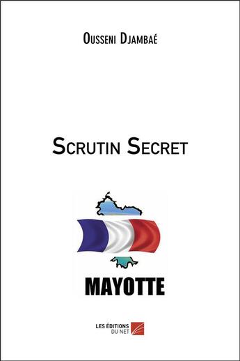 Couverture du livre « Scrutin secret » de Ousseni Djambae aux éditions Editions Du Net