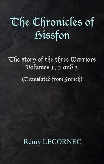 Couverture du livre « The chronicles of Hissfon ; the story of the three warriors » de Remy Lecornec aux éditions Books On Demand