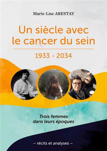 Couverture du livre « Un siècle avec le cancer du sein : 1933 - 2034 » de Marie-Lise Arestay aux éditions Books On Demand