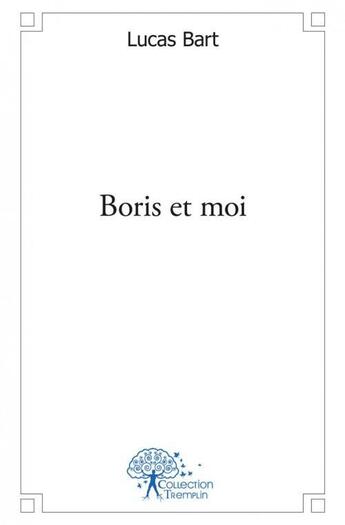 Couverture du livre « Boris et moi » de Lucas Bart aux éditions Edilivre