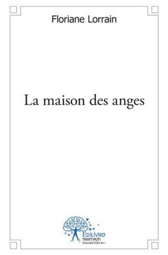 Couverture du livre « La maison des anges » de Floriane Lorrain aux éditions Edilivre